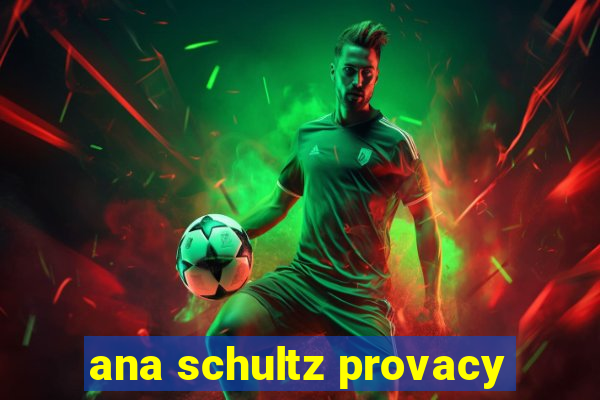 ana schultz provacy